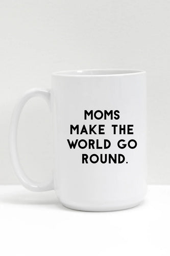 Moms Make the World Go Round Mug